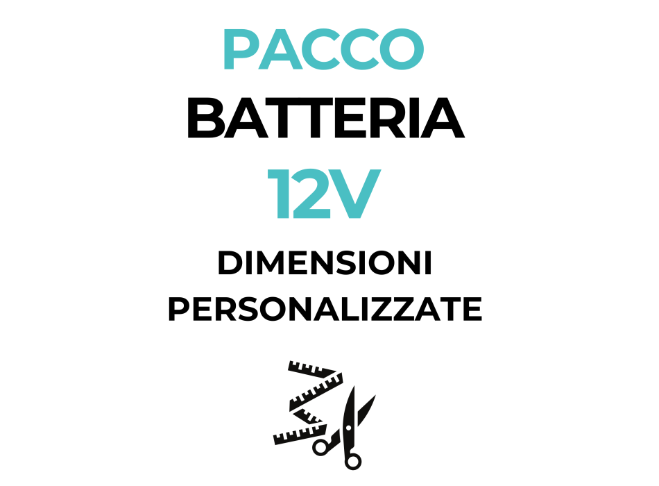 Pacco Batteria 12V - dimensioni personalizzate