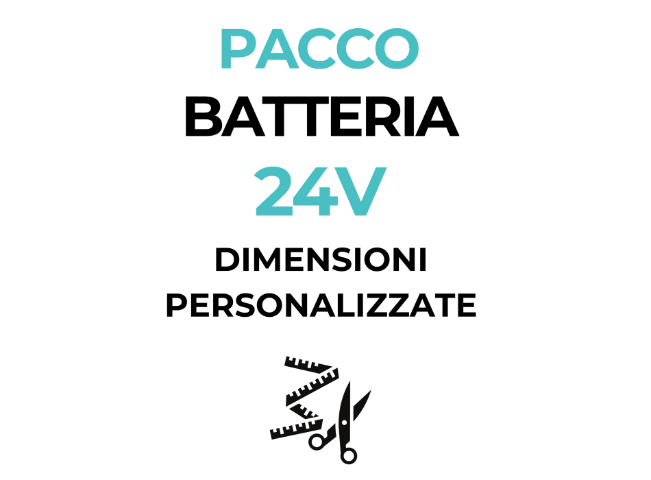 Pacco Batteria 24V - dimensioni personalizzate